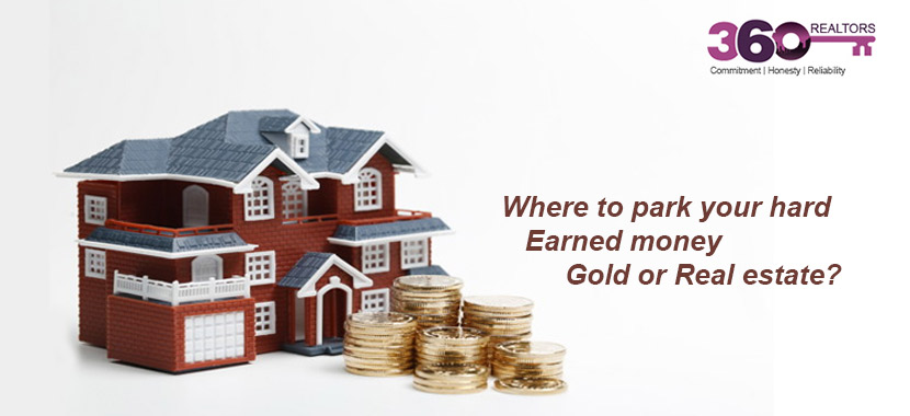Where to Park your Hard-Earned oney - Gold or Real Estate?