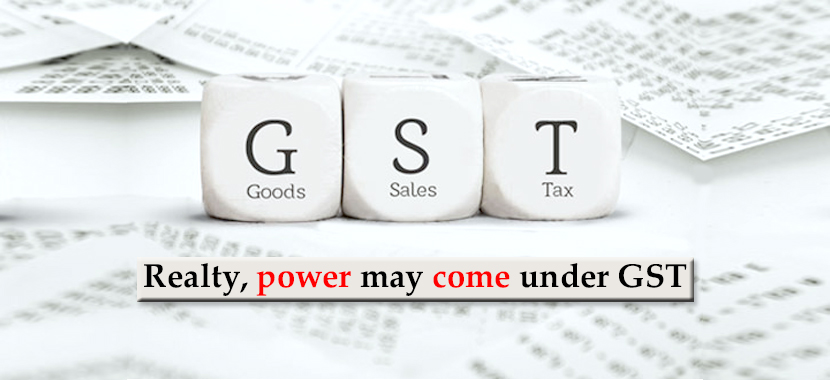 Realty, power may come under GST