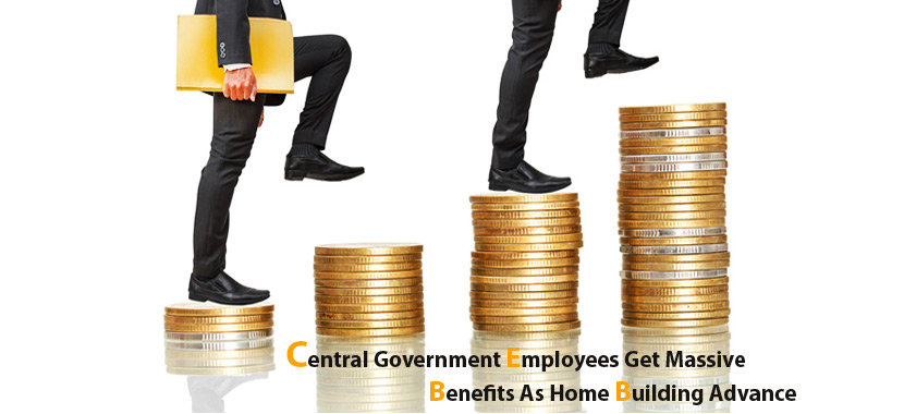 Central Government employees get massive benefits as home building advance