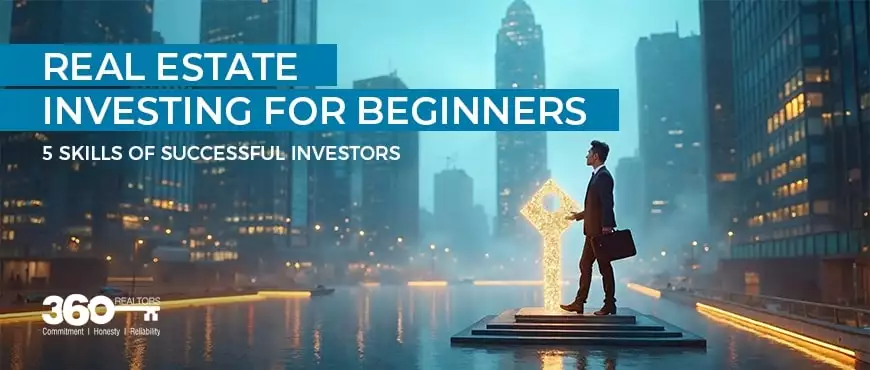 Real Estate Investing for Beginners: 5 Skills of Successful Investors